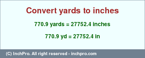 Result converting 770.9 yards to inches = 27752.4 inches