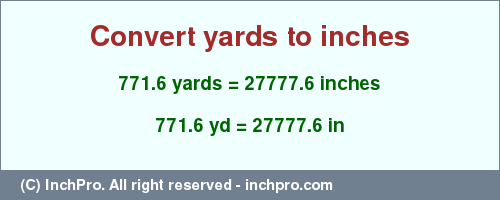Result converting 771.6 yards to inches = 27777.6 inches
