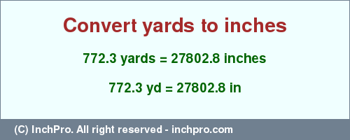 Result converting 772.3 yards to inches = 27802.8 inches