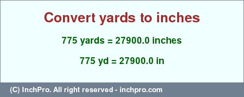 Result converting 775 yards to inches = 27900.0 inches