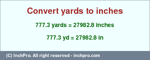 Result converting 777.3 yards to inches = 27982.8 inches