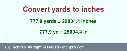 Result converting 777.9 yards to inches = 28004.4 inches