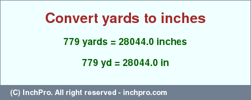 Result converting 779 yards to inches = 28044.0 inches