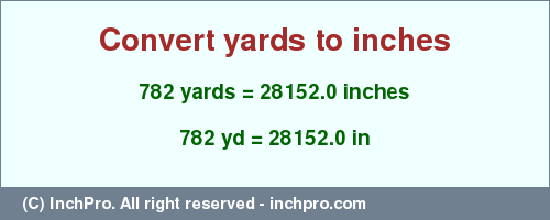 Result converting 782 yards to inches = 28152.0 inches