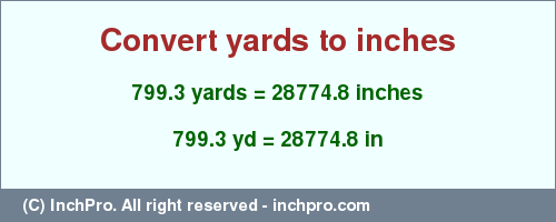 Result converting 799.3 yards to inches = 28774.8 inches
