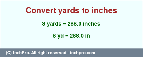 Result converting 8 yards to inches = 288.0 inches