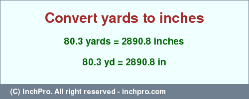 Result converting 80.3 yards to inches = 2890.8 inches