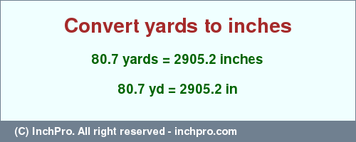 Result converting 80.7 yards to inches = 2905.2 inches