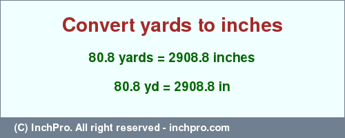 Result converting 80.8 yards to inches = 2908.8 inches