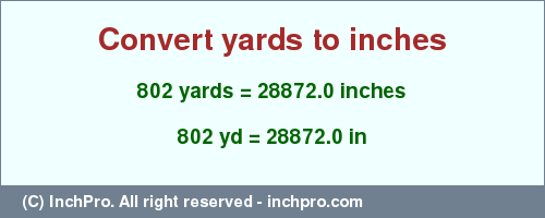 Result converting 802 yards to inches = 28872.0 inches