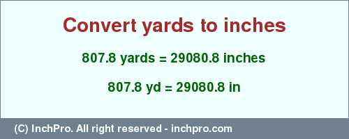 Result converting 807.8 yards to inches = 29080.8 inches