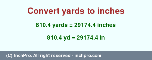 Result converting 810.4 yards to inches = 29174.4 inches