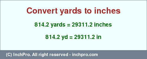 Result converting 814.2 yards to inches = 29311.2 inches