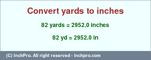 Result converting 82 yards to inches = 2952.0 inches
