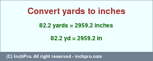 Result converting 82.2 yards to inches = 2959.2 inches