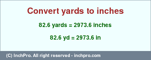 Result converting 82.6 yards to inches = 2973.6 inches