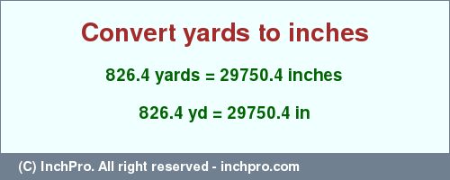 Result converting 826.4 yards to inches = 29750.4 inches