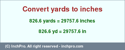 Result converting 826.6 yards to inches = 29757.6 inches