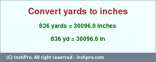 Result converting 836 yards to inches = 30096.0 inches