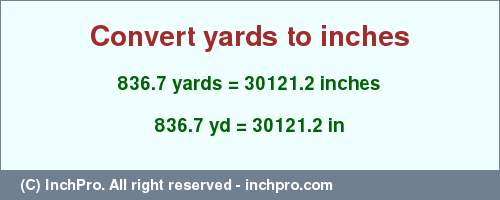 Result converting 836.7 yards to inches = 30121.2 inches