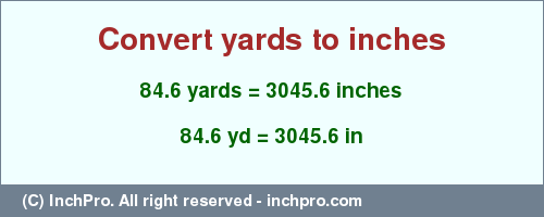 Result converting 84.6 yards to inches = 3045.6 inches