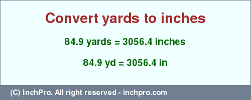 Result converting 84.9 yards to inches = 3056.4 inches