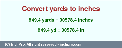 Result converting 849.4 yards to inches = 30578.4 inches