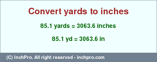 Result converting 85.1 yards to inches = 3063.6 inches