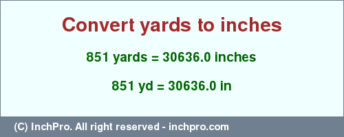 Result converting 851 yards to inches = 30636.0 inches