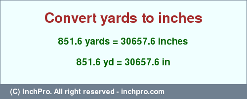 Result converting 851.6 yards to inches = 30657.6 inches