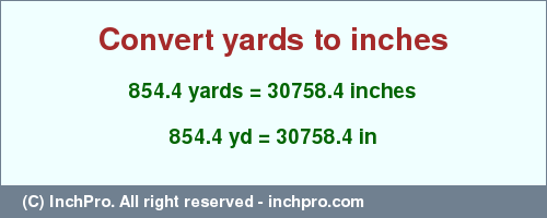 Result converting 854.4 yards to inches = 30758.4 inches