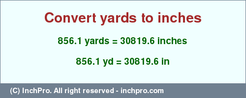 Result converting 856.1 yards to inches = 30819.6 inches