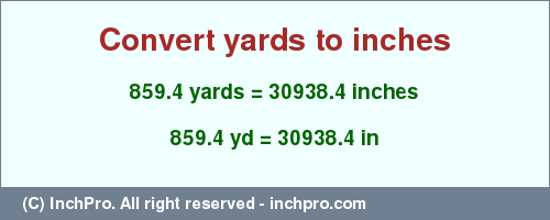 Result converting 859.4 yards to inches = 30938.4 inches