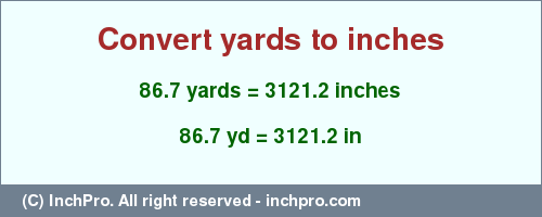 Result converting 86.7 yards to inches = 3121.2 inches