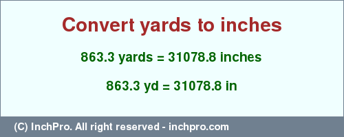 Result converting 863.3 yards to inches = 31078.8 inches