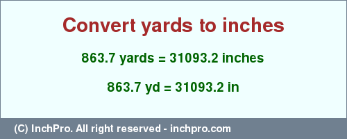 Result converting 863.7 yards to inches = 31093.2 inches