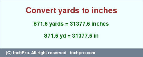 Result converting 871.6 yards to inches = 31377.6 inches
