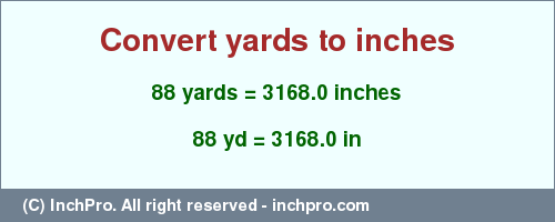 Result converting 88 yards to inches = 3168.0 inches
