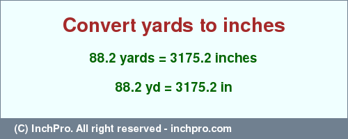 Result converting 88.2 yards to inches = 3175.2 inches