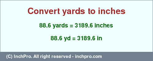 Result converting 88.6 yards to inches = 3189.6 inches