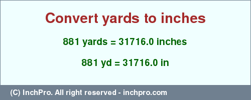 Result converting 881 yards to inches = 31716.0 inches