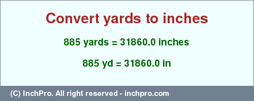 Result converting 885 yards to inches = 31860.0 inches
