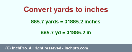 Result converting 885.7 yards to inches = 31885.2 inches