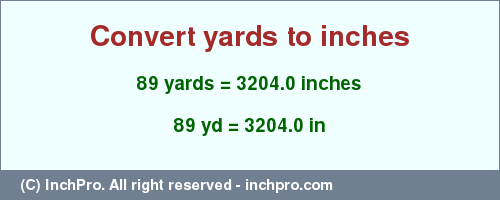 Result converting 89 yards to inches = 3204.0 inches
