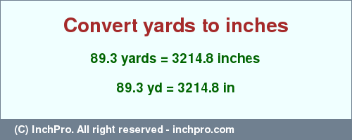 Result converting 89.3 yards to inches = 3214.8 inches