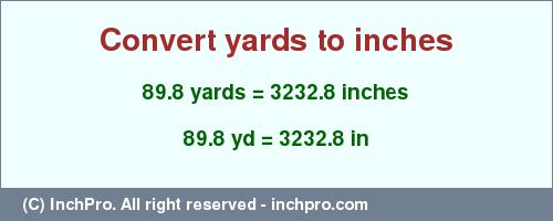 Result converting 89.8 yards to inches = 3232.8 inches