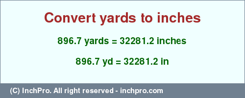 Result converting 896.7 yards to inches = 32281.2 inches