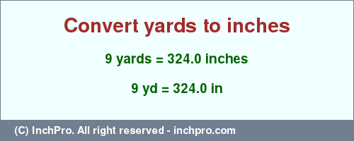 Result converting 9 yards to inches = 324.0 inches