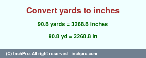 Result converting 90.8 yards to inches = 3268.8 inches