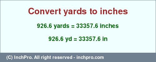 Result converting 926.6 yards to inches = 33357.6 inches